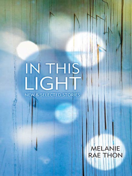 Title details for In This Light by Melanie Rae Thon - Wait list